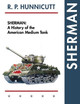 Sherman: A History of the American Medium Tank by R P Hunnicutt 9781626548619