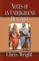 Notes of an Underground Humanist by Chris Wright 9781601457653