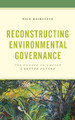 Reconstructing Environmental Governance: The Chance to Choose a Better Future by Rick Reibstein 9781538160039