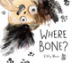 Where Bone? by Kitty Moss