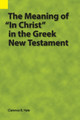 The Meaning of In Christ in the Greek New Testament by Clarence B Hale 9781556714405