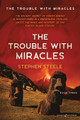 The Trouble with Miracles by Stephen Steele 9781645408109