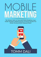 Mobile Marketing: The Ultimate Guide to Successful Mobile Marketing, Learn Insider Strategies and Best Practices on How to Tap Into The Always Growing Mobile Shopping Market by Tomm Dali 9786069837153