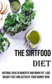 The Sirtfood Diet: Natural Health Benefits and Burn Fat, Lose Weight Fast and Activate Your Skinny Gene by Clarence Nixon 9788794477321