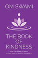 The Book of Kindness: How to Make Others Happy and Be Happy Yourself by Om Swami 9789353574109