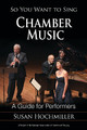 So You Want to Sing Chamber Music: A Guide for Performers by Susan Hochmiller 9781538105160