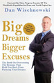 Big Dreams, Bigger Excuses: The Book On Overcoming The Reasons That Hold You Back From Pursuing Your Dreams by Dan Wischnewski 9781988215112