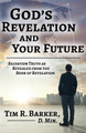 God's Revelation and Your Future: Salvation Truth as Revealed from the Book of Revelation by Tim R Barker 9781734666953