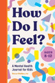 How Do I Feel?: A Mental Health Journal for Kids by Becca Heiden 9781685397210