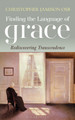 Finding the Language of Grace: Rediscovering Transcendence by Christopher Jamison