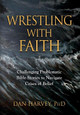 Wrestling with Faith: Challenging problematic Bible stories to navigate crises of belief by Dan Harvey Phd 9781644389027