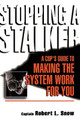 Stopping A Stalker: A Cop's Guide To Making The System Work For You by Robert Snow 9780738206271
