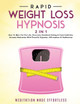 Rapid Weight Loss Hypnosis (2 in 1): How To Burn Fat For Life, Overcome Emotional Eating & Food Addiction, Increase Motivation With Powerful Hypnosis, Affirmations & Meditations by Meditation Made Effortless 9781801345439