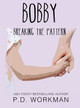 Bobby, Breaking the Pattern by P D Workman 9781774682135