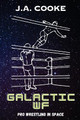 Galactic WF: Pro Wrestling in Space by J a Cooke 9781738435500