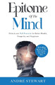 Epitome of the Mind: Unlock Your Full Potential for Better Health, Prosperity and Happiness by André Stewart 9781662936654