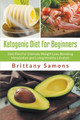 Ketogenic Diet for Beginners: Diet Plan for Ultimate Weight Loss, Boosting Metabolism and Living Healthy Lifestyle by Brittany Samons 9781681271491