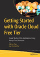 Getting Started with Oracle Cloud Free Tier: Create Modern Web Applications Using Always Free Resources by Adrian Png