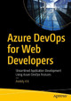 Azure DevOps for Web Developers: Streamlined Application Development using PaaS, IaaS, and Containers by Ambily K K 9781484264119