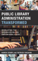 Public Library Administration Transformed: Developing the Organization and Empowering Users by Karen Starr 9781538106389