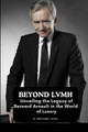 Beyond LVMH: Unveiling the Legacy of Bernard Arnault in the World of Luxury by Princewill Lagang 9788684563059