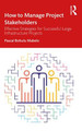 How to Manage Project Stakeholders: Effective Strategies for Successful Large Infrastructure Projects by Pascal Bohulu Mabelo