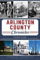 Arlington County Chronicles by Charlie Clark 9781626195059