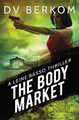 The Body Market: A Leine Basso Thriller by D V Berkom 9780692495780