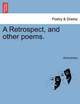 A Retrospect, and Other Poems. by Anonymous 9781241064563