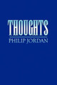 Thoughts by Philip Jordan 9781441553324