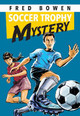 Soccer Trophy Mystery by Fred Bowen