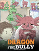 Dragon and The Bully: Teach Your Dragon How To Deal With The Bully. A Cute Children Story To Teach Kids About Dealing with Bullying in Schools. by Steve Herman 9781948040266