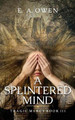 A Splintered Mind by E A Owen 9781735067100
