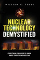 Nuclear Technology Demystified: Everything You Need to Know About Everything Nuclear by William K Terry 9781951490065