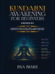 Kundalini Awakening for Beginners: 2 Books in 1: Expand Mind Power, Astral Travel, Chakra Meditation, Learn Psychic Abilities, Open Your Third Eye and More by Lisa Blake 9781954797130