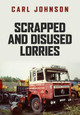 Scrapped and Disused Lorries by Carl Johnson