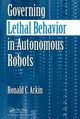 Governing Lethal Behavior in Autonomous Robots Ronald Arkin (Georgia Institute of Technology, Atlanta, USA) 9781420085945
