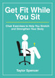 Get Fit While You Sit: Chair Exercises to Help You Stretch and Strengthen Your Body by Taylor Spencer 9781800078383