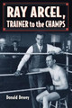 Ray Arcel: A Boxing Biography by Donald Dewey 9780786469680