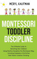 Montessori Toddler Discipline: The Ultimate Guide to Parenting Your Children Using Positive Discipline the Montessori Way, Including Examples of Activities that Foster Creative Thinking by Meryl Kaufman 9781954029033