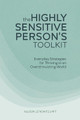 The Highly Sensitive Person's Toolkit: Everyday Strategies for Thriving in an Overstimulating World by Allison Lefkowitz 9781647390761