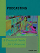 Podcasting: A Practical Guide for Librarians by Junior Tidal 9781538146736