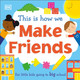 This Is How We: Make Friends by DK