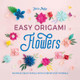 Easy Origami Flowers: 400 pages ready to fold with 10 step-by-step tutorials by Gael le Neillon