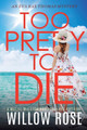 Too Pretty to Die by Willow Rose 9781954938410