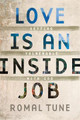 Love Is an Inside Job: Getting Vulnerable with God by Romal Tune
