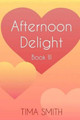 Afternoon Delight: Book Three by Tima Smith 9781944932176
