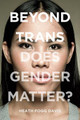 Beyond Trans: Does Gender Matter? by Heath Fogg Davis