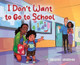 I Don't Want to Go to School by Abosede Oderinde 9780228844327