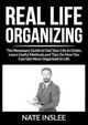 Real Life Organizing: The Necessary Guide to Get Your Life In Order, Learn Useful Methods and Tips On How You Can Get More Organized In Life by Nate Inslee 9786069836774